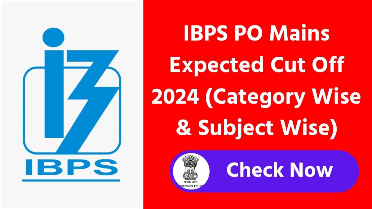 IBPS PO Mains Expected Cut Off 2024 (Category Wise & Subject Wise)